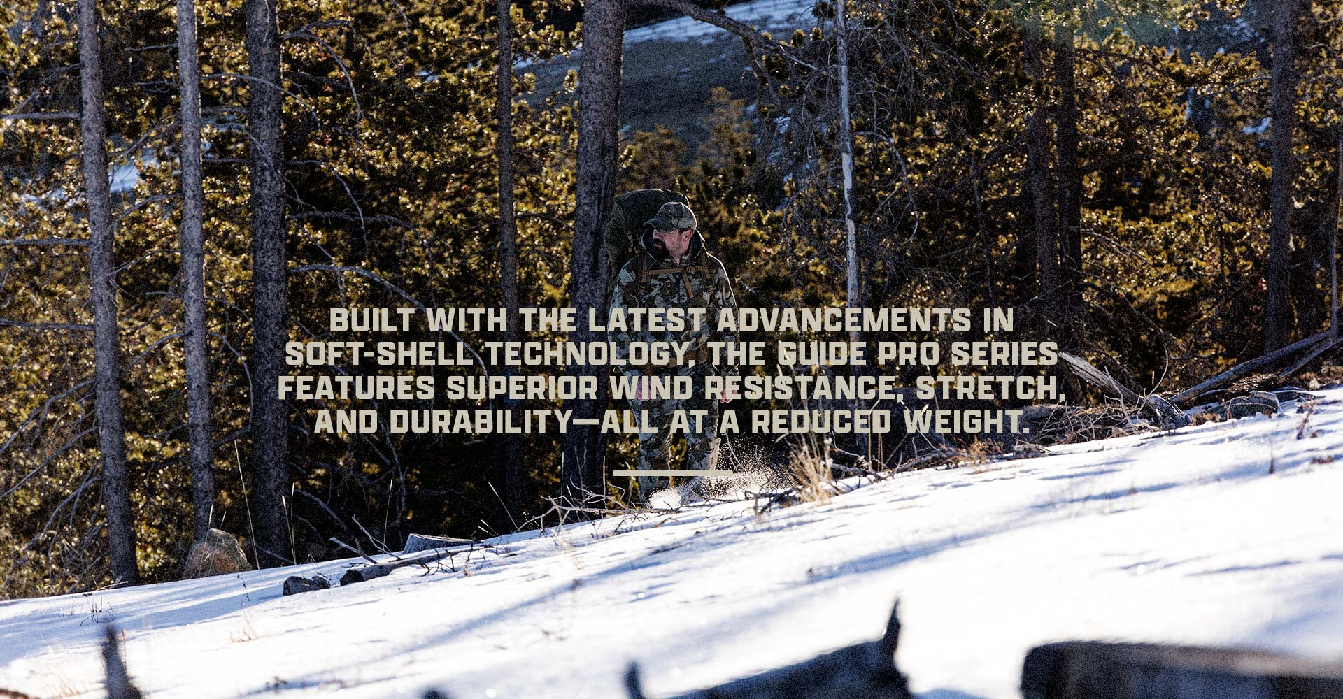 Built with the latest advancements in soft-shell technology, the Guide PRO Series features superior wind resistance, stretch, and durability - all at a reduced weight.